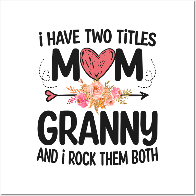 granny - i have two titles mom and granny Wall Art by Bagshaw Gravity